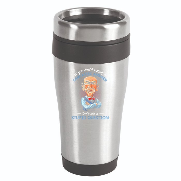 If You Don't Want A Sarcastic Answer Don't Ask A Stupid 16oz Travel Tumbler