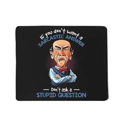 If You Don't Want A Sarcastic Answer Don't Ask A Stupid Mousepad