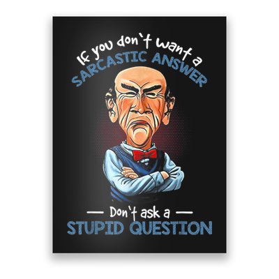 If You Don't Want A Sarcastic Answer Don't Ask A Stupid Poster