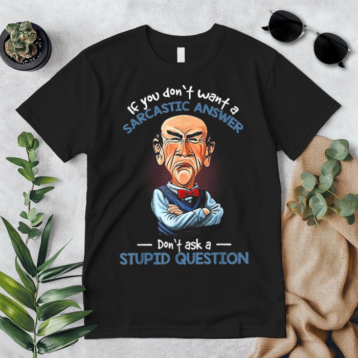 If You Don't Want A Sarcastic Answer Don't Ask A Stupid Premium T-Shirt