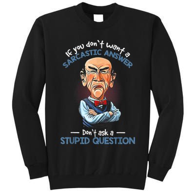 If You Don't Want A Sarcastic Answer Don't Ask A Stupid Tall Sweatshirt