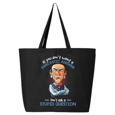 If You Don't Want A Sarcastic Answer Don't Ask A Stupid 25L Jumbo Tote