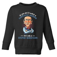 If You Don't Want A Sarcastic Answer Don't Ask A Stupid Toddler Sweatshirt