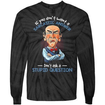 If You Don't Want A Sarcastic Answer Don't Ask A Stupid Tie-Dye Long Sleeve Shirt