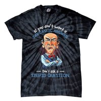 If You Don't Want A Sarcastic Answer Don't Ask A Stupid Tie-Dye T-Shirt