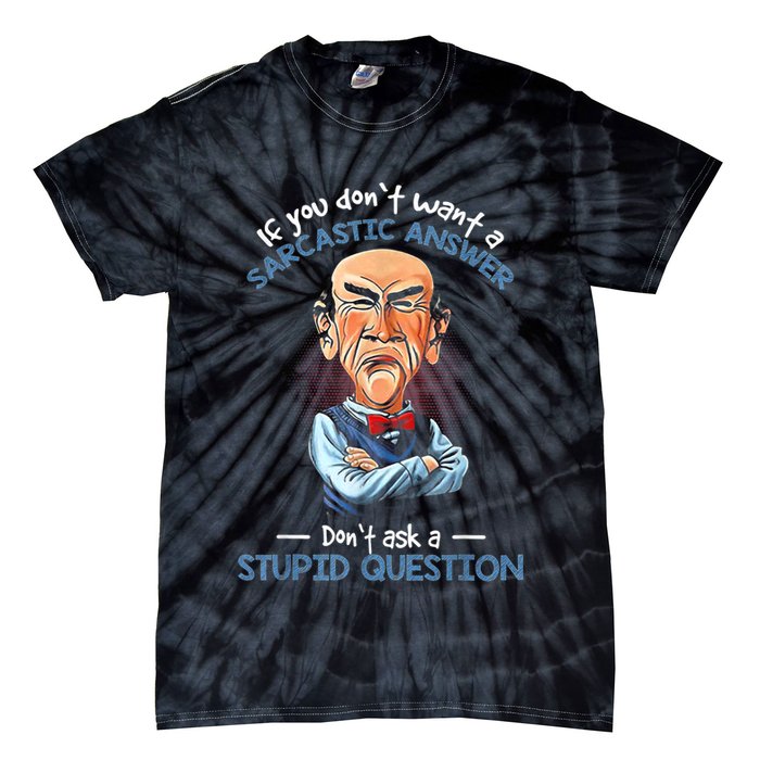 If You Don't Want A Sarcastic Answer Don't Ask A Stupid Tie-Dye T-Shirt