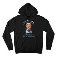 If You Don't Want A Sarcastic Answer Don't Ask A Stupid Tall Hoodie
