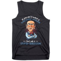 If You Don't Want A Sarcastic Answer Don't Ask A Stupid Tank Top