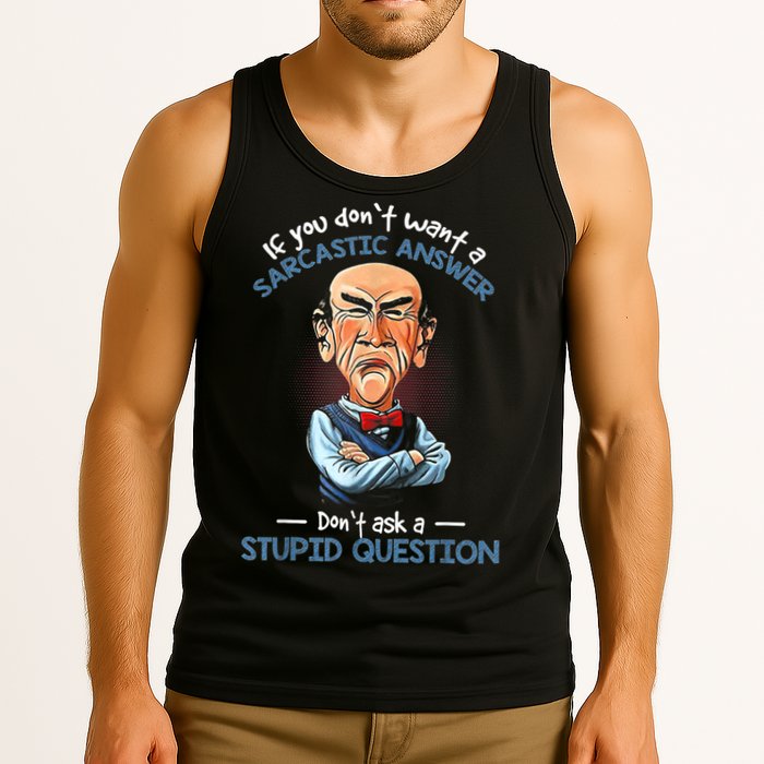 If You Don't Want A Sarcastic Answer Don't Ask A Stupid Tank Top