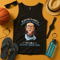 If You Don't Want A Sarcastic Answer Don't Ask A Stupid Tank Top