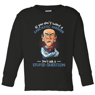 If You Don't Want A Sarcastic Answer Don't Ask A Stupid Toddler Long Sleeve Shirt