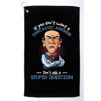 If You Don't Want A Sarcastic Answer Don't Ask A Stupid Golf Towel