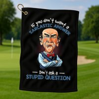 If You Don't Want A Sarcastic Answer Don't Ask A Stupid Golf Towel