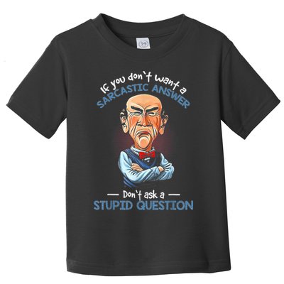 If You Don't Want A Sarcastic Answer Don't Ask A Stupid Toddler T-Shirt