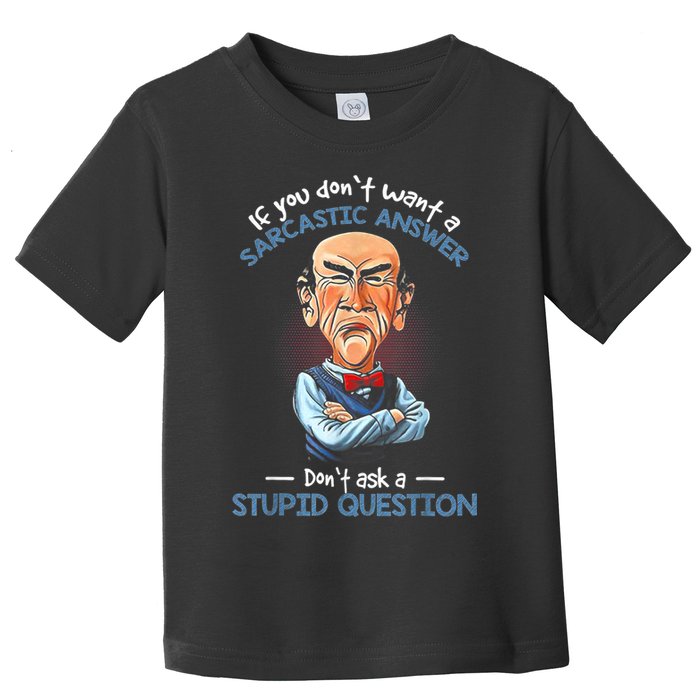 If You Don't Want A Sarcastic Answer Don't Ask A Stupid Toddler T-Shirt