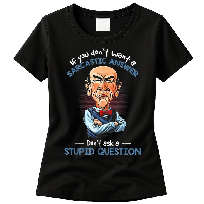 If You Don't Want A Sarcastic Answer Don't Ask A Stupid Womens T-Shirt