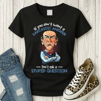 If You Don't Want A Sarcastic Answer Don't Ask A Stupid Womens T-Shirt
