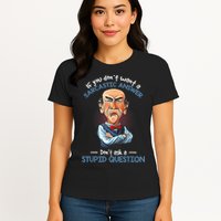 If You Don't Want A Sarcastic Answer Don't Ask A Stupid Womens T-Shirt
