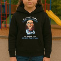 If You Don't Want A Sarcastic Answer Don't Ask A Stupid Kids Hoodie
