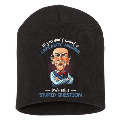 If You Don't Want A Sarcastic Answer Don't Ask A Stupid Short Acrylic Beanie
