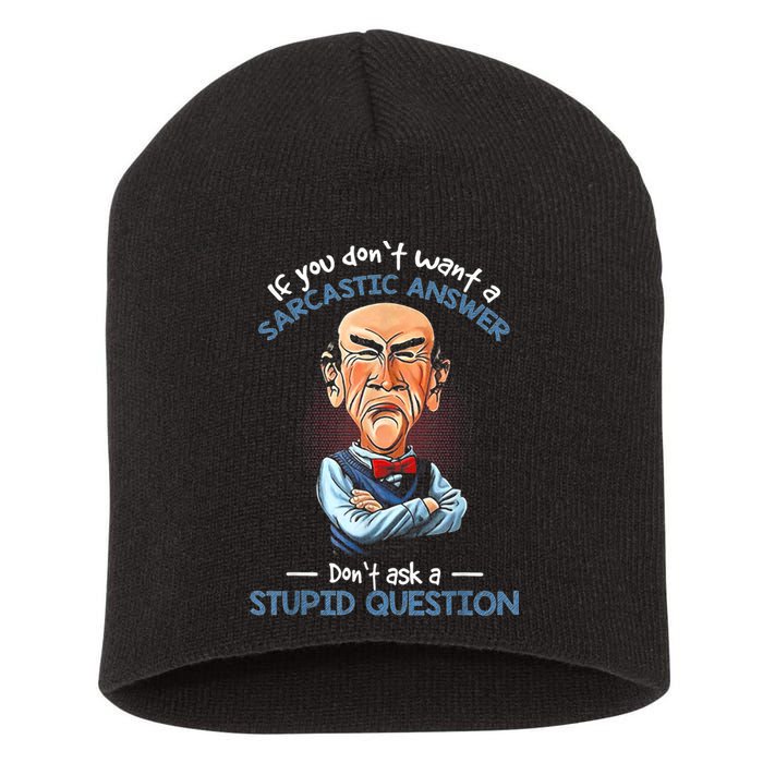 If You Don't Want A Sarcastic Answer Don't Ask A Stupid Short Acrylic Beanie