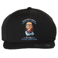If You Don't Want A Sarcastic Answer Don't Ask A Stupid Wool Snapback Cap