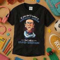 If You Don't Want A Sarcastic Answer Don't Ask A Stupid Kids T-Shirt
