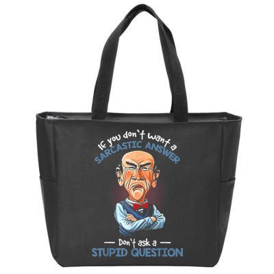 If You Don't Want A Sarcastic Answer Don't Ask A Stupid Zip Tote Bag