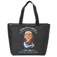 If You Don't Want A Sarcastic Answer Don't Ask A Stupid Zip Tote Bag