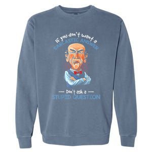 If You Don't Want A Sarcastic Answer Don't Ask A Stupid Garment-Dyed Sweatshirt