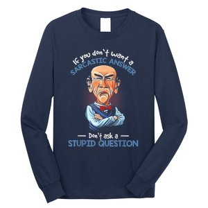 If You Don't Want A Sarcastic Answer Don't Ask A Stupid Long Sleeve Shirt