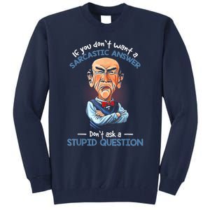 If You Don't Want A Sarcastic Answer Don't Ask A Stupid Tall Sweatshirt