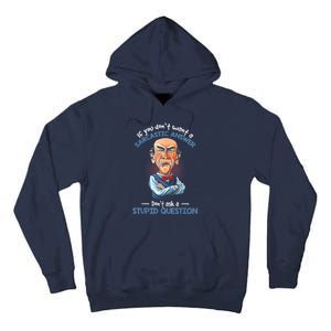 If You Don't Want A Sarcastic Answer Don't Ask A Stupid Tall Hoodie