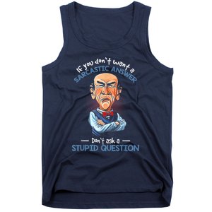 If You Don't Want A Sarcastic Answer Don't Ask A Stupid Tank Top