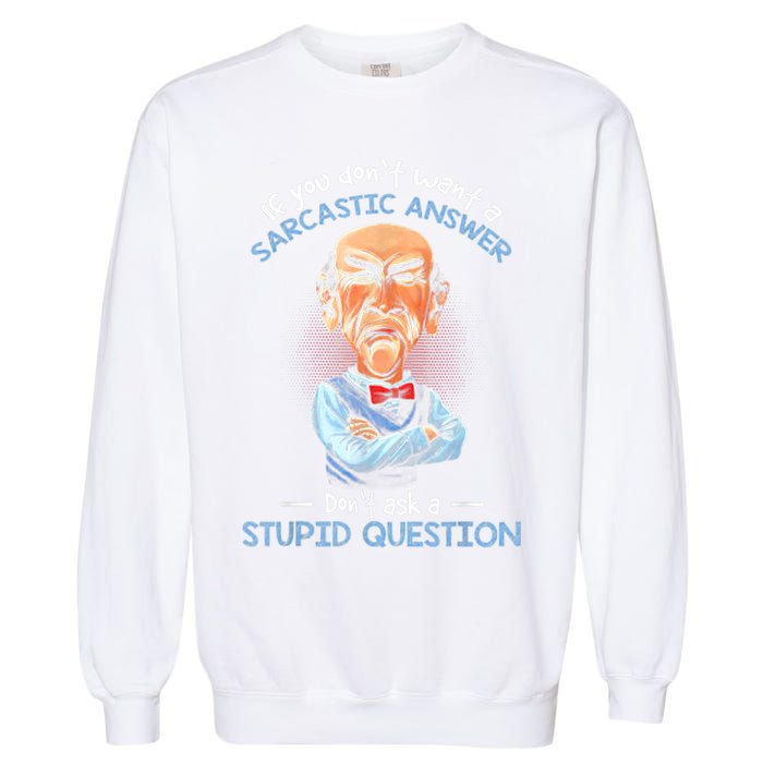 If You Don't Want A Sarcastic Answer Don't Ask A Stupid Garment-Dyed Sweatshirt