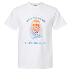 If You Don't Want A Sarcastic Answer Don't Ask A Stupid Garment-Dyed Heavyweight T-Shirt