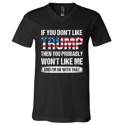 If You Dont Like Trump Then You Probably Wont Like Me V-Neck T-Shirt