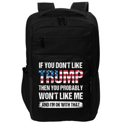 If You Dont Like Trump Then You Probably Wont Like Me Impact Tech Backpack