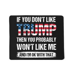 If You Dont Like Trump Then You Probably Wont Like Me Mousepad