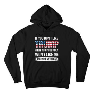 If You Dont Like Trump Then You Probably Wont Like Me Tall Hoodie