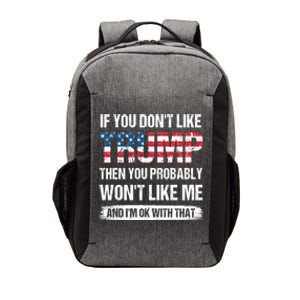 If You Dont Like Trump Then You Probably Wont Like Me Vector Backpack