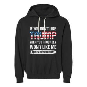 If You Don't Like Trump Then You Probably Won't Like Me Garment-Dyed Fleece Hoodie