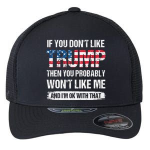 If You Don't Like Trump Then You Probably Won't Like Me Flexfit Unipanel Trucker Cap