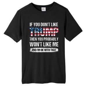 If You Don't Like Trump Then You Probably Won't Like Me Tall Fusion ChromaSoft Performance T-Shirt