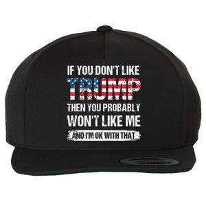 If You Don't Like Trump Then You Probably Won't Like Me Wool Snapback Cap