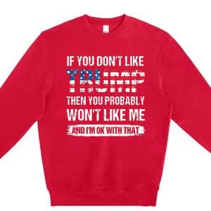 If You Don't Like Trump Then You Probably Won't Like Me Premium Crewneck Sweatshirt