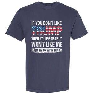 If You Don't Like Trump Then You Probably Won't Like Me Garment-Dyed Heavyweight T-Shirt