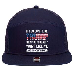 If You Don't Like Trump Then You Probably Won't Like Me 7 Panel Mesh Trucker Snapback Hat