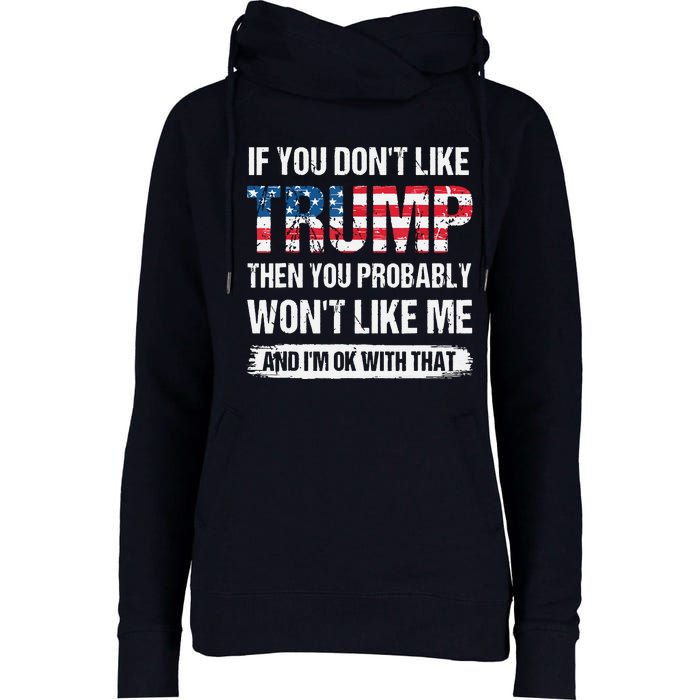 If You Don't Like Trump Then You Probably Won't Like Me Womens Funnel Neck Pullover Hood