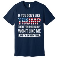 If You Don't Like Trump Then You Probably Won't Like Me Premium T-Shirt